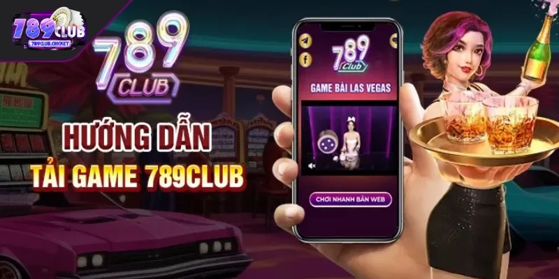 Tải app 789CLUB cho dòng Smartphone Android